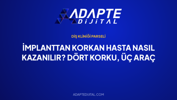 İmplanttan Korkan Hasta Nasıl Kazanılır? Dört Korku, Üç Araç — Adapte Dijital kapak görseli