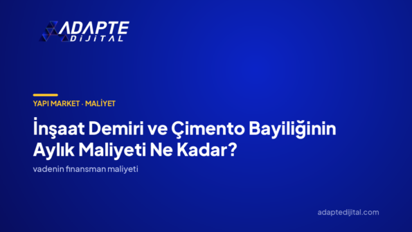 İnşaat Demiri ve Çimento Bayiliğinin Aylık Maliyeti Ne Kadar? — Adapte Dijital kapak görseli