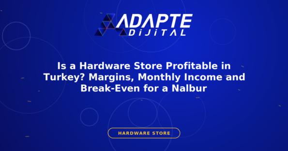 Is a Hardware Store Profitable in Turkey? Margins, Monthly Income and Break-Even for a Nalbur — Adapte Dijital kapak görseli