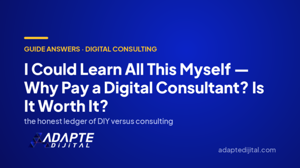 I Could Learn All This Myself — Why Pay a Digital Consultant? Is It Worth It? — Adapte Dijital cover image