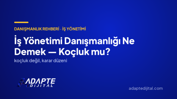 İş Yönetimi Danışmanlığı Ne Demek — Koçluk mu? — Adapte Dijital kapak görseli