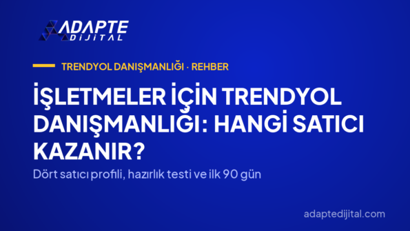 İşletmeler İçin Trendyol Danışmanlığı: Hangi Satıcı Kazanır? — Dört satıcı profili, hazırlık testi ve ilk 90 gün
