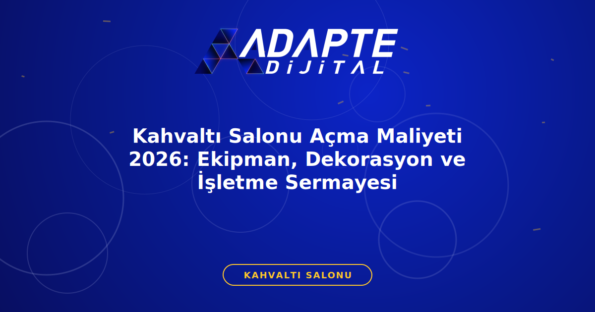 Kahvaltı Salonu Açma Maliyeti 2026: Ekipman, Dekorasyon ve İşletme Sermayesi — Adapte Dijital kapak görseli