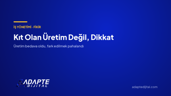 Kıt Olan Üretim Değil, Dikkat — Adapte Dijital kapak görseli