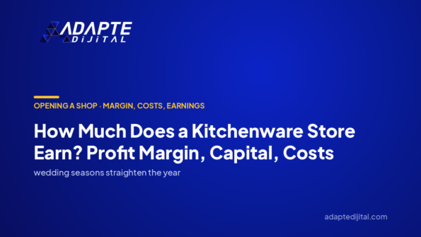 How Much Does a Kitchenware Store Earn? Profit Margin, Capital, Costs — Adapte Dijital cover image