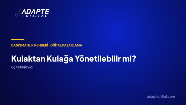 Kulaktan kulağa gelen müşteri yönetilebilir mi?