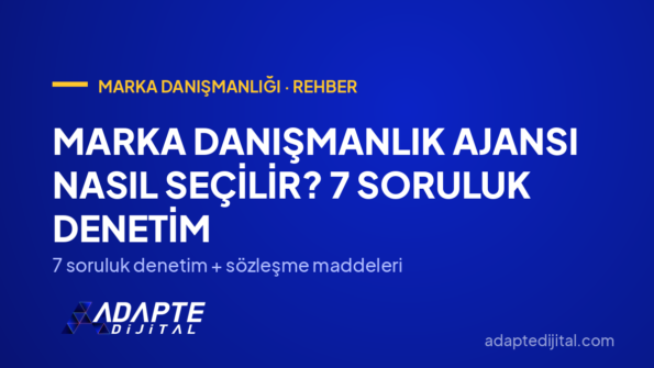 Marka Danışmanlık Ajansı Nasıl Seçilir? 7 Soruluk Denetim — 7 soruluk denetim + sözleşme maddeleri