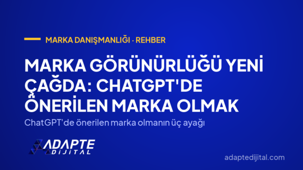 Marka Görünürlüğü Yeni Çağda: ChatGPT'de Önerilen Marka Olmak — ChatGPT'de önerilen marka olmanın üç ayağı