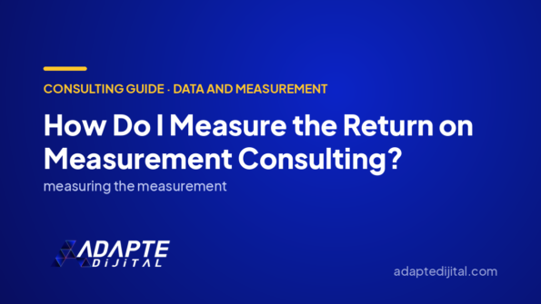 How Do I Measure the Return on Measurement Consulting? — Adapte Dijital cover image