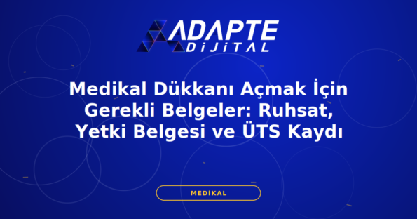 Medikal Dükkanı Açmak İçin Gerekli Belgeler: Ruhsat, Yetki Belgesi ve ÜTS Kaydı — Adapte Dijital kapak görseli