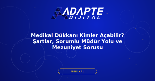 Medikal Dükkanı Kimler Açabilir? Şartlar, Sorumlu Müdür Yolu ve Mezuniyet Sorusu — Adapte Dijital kapak görseli