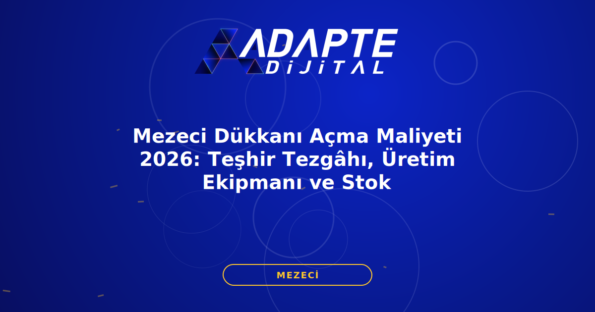 Mezeci Dükkanı Açma Maliyeti 2026: Teşhir Tezgâhı, Üretim Ekipmanı ve Stok — Adapte Dijital kapak görseli