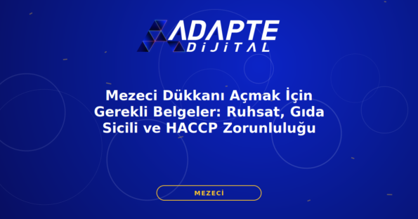 Mezeci Dükkanı Açmak İçin Gerekli Belgeler: Ruhsat, Gıda Sicili ve HACCP Zorunluluğu — Adapte Dijital kapak görseli