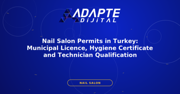 Nail Salon Permits in Turkey: Municipal Licence, Hygiene Certificate and Technician Qualification — Adapte Dijital kapak görseli