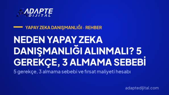 Neden Yapay Zeka Danışmanlığı Alınmalı? 5 Gerekçe, 3 Almama Sebebi — 5 gerekçe, 3 almama sebebi ve fırsat maliyeti hesabı