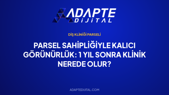 Parsel Sahipliğiyle Kalıcı Görünürlük: 1 Yıl Sonra Klinik Nerede Olur? — Adapte Dijital kapak görseli
