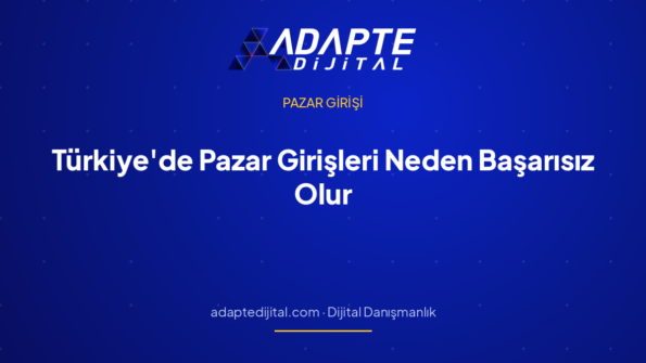 Türkiye'de Pazar Girişleri Neden Başarısız Olur? Tekrarlayan Beş Sebep — Adapte Dijital kapak görseli