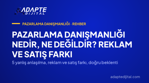 Pazarlama Danışmanlığı Nedir, Ne Değildir? Reklam ve Satış Farkı — 5 yanlış anlaşılma, reklam ve satış farkı, doğru beklenti