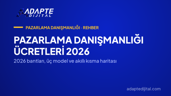 Pazarlama Danışmanlığı Ücretleri 2026 — 2026 bantları, üç model ve akıllı kısma haritası