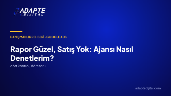Rapor güzel ama satış yok: ajansı nasıl denetlerim?