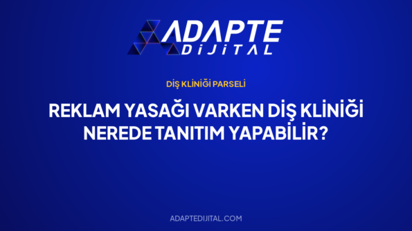 Reklam Yasağı Varken Diş Kliniği Nerede Tanıtım Yapabilir? — Adapte Dijital kapak görseli