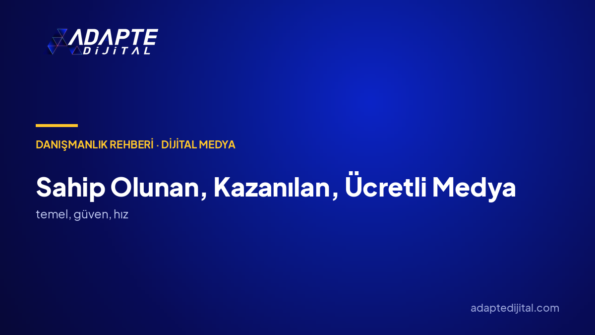 Sahip olunan, kazanılan ve ücretli medya nedir?