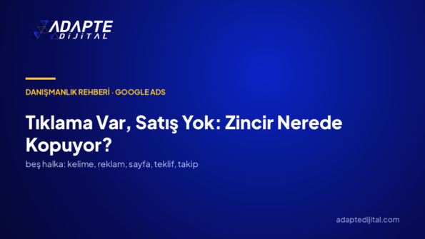 Tıklama geliyor ama satış yok; zincir nerede kopuyor?