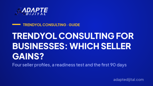 Trendyol Consulting for Businesses: Which Seller Gains? — Four seller profiles, a readiness test and the first 90 days