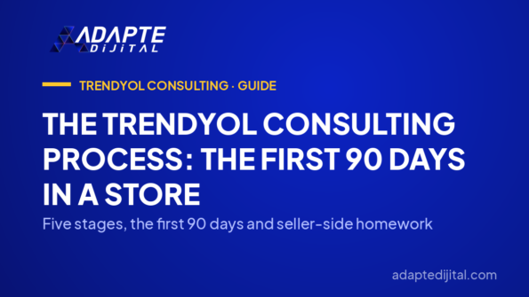 The Trendyol Consulting Process: The First 90 Days in a Store — Five stages, the first 90 days and seller-side homework