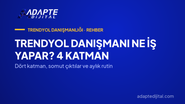 Trendyol Danışmanı Ne İş Yapar? 4 Katman — Dört katman, somut çıktılar ve aylık rutin