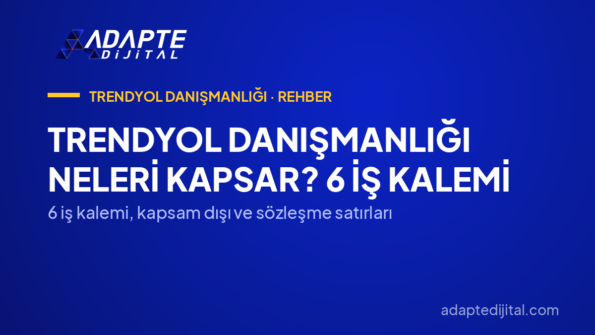 Trendyol Danışmanlığı Neleri Kapsar? 6 İş Kalemi — 6 iş kalemi, kapsam dışı ve sözleşme satırları