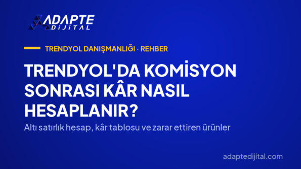 Trendyol'da Komisyon Sonrası Kâr Nasıl Hesaplanır? — Altı satırlık hesap, kâr tablosu ve zarar ettiren ürünler