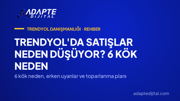 Trendyol'da Satışlar Neden Düşüyor? 6 Kök Neden — 6 kök neden, erken uyarılar ve toparlanma planı