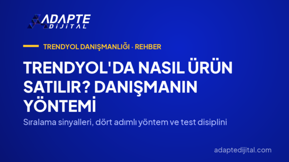 Trendyol'da Nasıl Ürün Satılır? Danışmanın Yöntemi — Sıralama sinyalleri, dört adımlı yöntem ve test disiplini