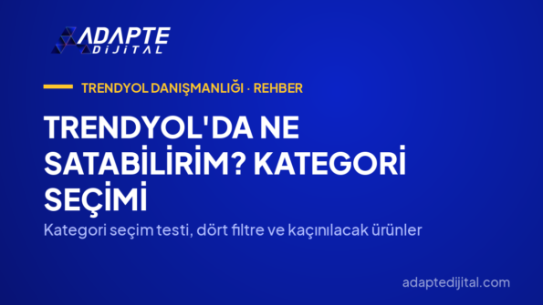 Trendyol'da Ne Satabilirim? Kategori Seçimi — Kategori seçim testi, dört filtre ve kaçınılacak ürünler