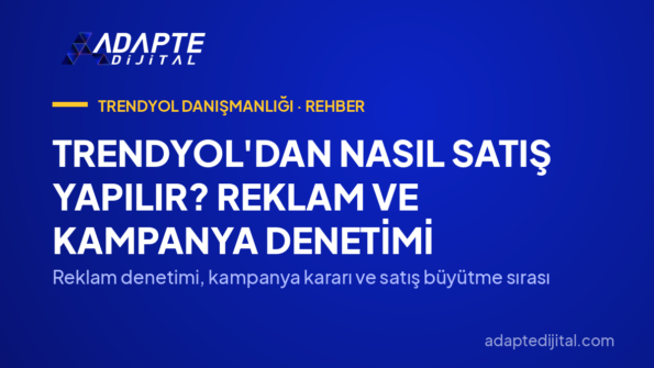 Trendyol'dan Nasıl Satış Yapılır? Reklam ve Kampanya Denetimi — Reklam denetimi, kampanya kararı ve satış büyütme sırası