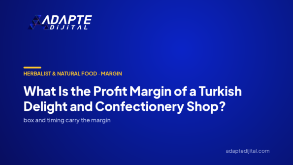 What Is the Profit Margin of a Turkish Delight and Confectionery Shop? — Adapte Dijital cover image