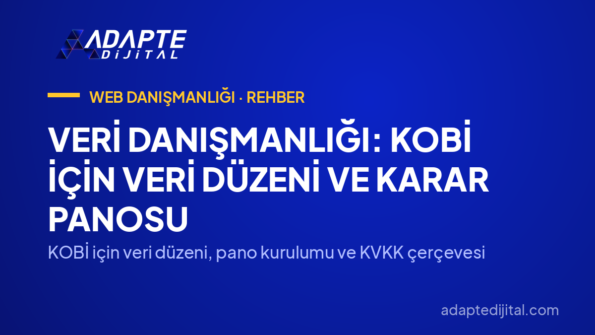 Veri Danışmanlığı: KOBİ İçin Veri Düzeni ve Karar Panosu — KOBİ için veri düzeni, pano kurulumu ve KVKK çerçevesi