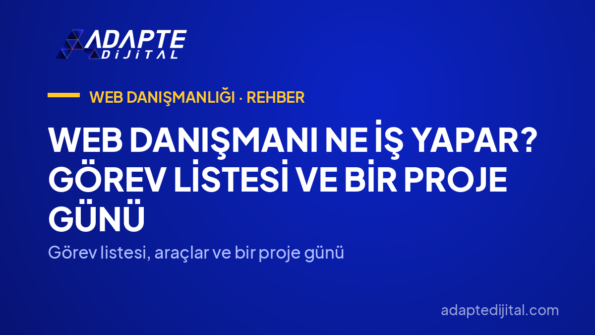 Web Danışmanı Ne İş Yapar? Görev Listesi ve Bir Proje Günü — Görev listesi, araçlar ve bir proje günü