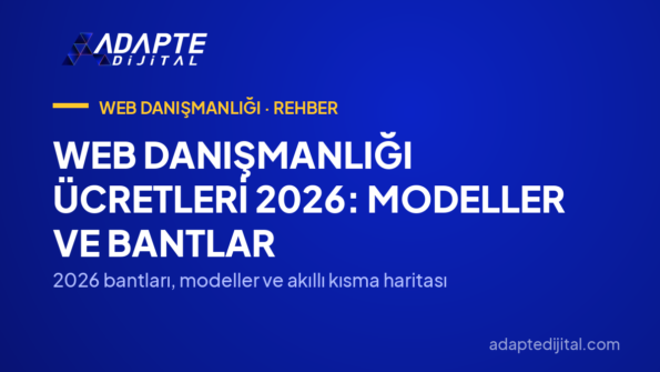 Web Danışmanlığı Ücretleri 2026: Modeller ve Bantlar — 2026 bantları, modeller ve akıllı kısma haritası