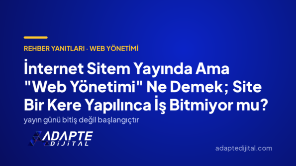 İnternet Sitem Yayında Ama "Web Yönetimi" Ne Demek; Site Bir Kere Yapılınca İş Bitmiyor mu? — Adapte Dijital kapak görseli