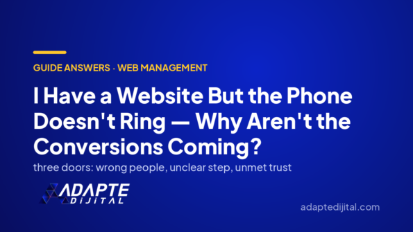I Have a Website But the Phone Doesn't Ring — Why Aren't the Conversions Coming? — Adapte Dijital cover image