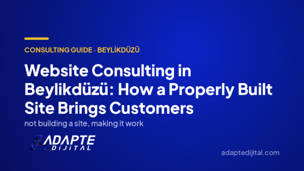 Website Consulting in Beylikdüzü: How a Properly Built Site Brings Customers