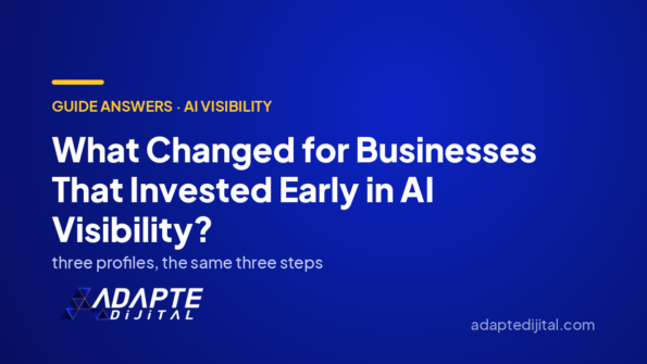 What Changed for Businesses That Invested Early in AI Visibility? — Adapte Dijital cover image