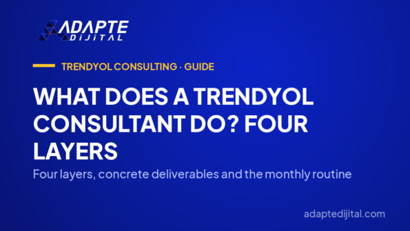 What Does a Trendyol Consultant Do? Four Layers — Four layers, concrete deliverables and the monthly routine