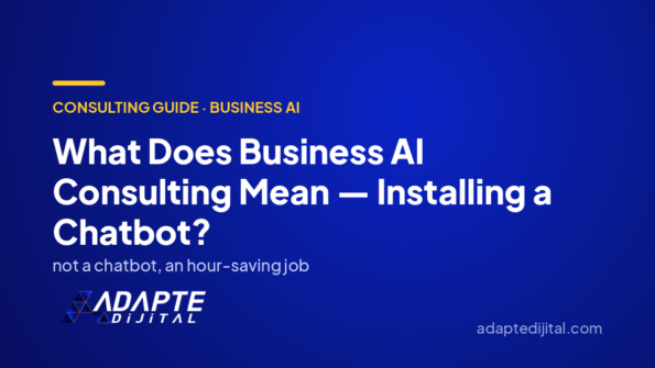 What Does Business AI Consulting Mean — Installing a Chatbot? — Adapte Dijital cover image