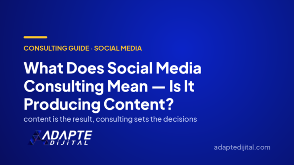 What Does Social Media Consulting Mean — Is It Producing Content? — Adapte Dijital cover image