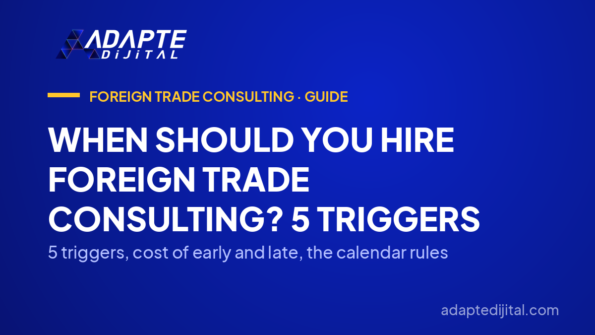When Should You Hire Foreign Trade Consulting? 5 Triggers — 5 triggers, cost of early and late, the calendar rules