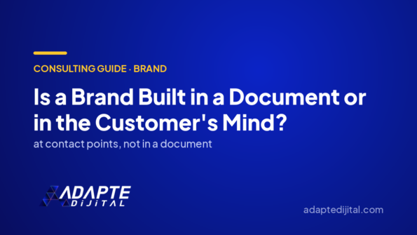 Is a Brand Built in a Document or in the Customer's Mind? — Adapte Dijital cover image