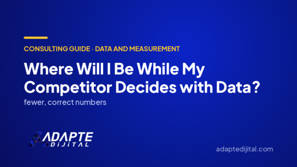 Where Will I Be While My Competitor Decides with Data? — Adapte Dijital cover image